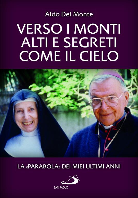 Verso i monti alti e segreti come il cielo. La «Parabola» dei miei ultimi anni - Aldo Del Monte - copertina