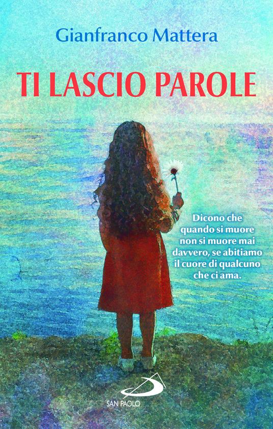 Ti lascio parole. Il dono della vita - Gianfranco Mattera - copertina