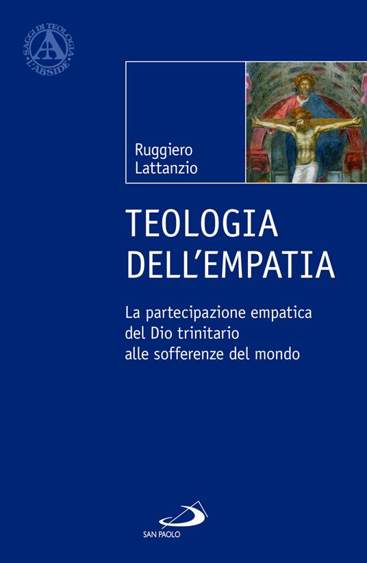 Teologia dell'empatia. La partecipazione empatica del Dio trinitario alle sofferenze del mondo - Ruggiero Lattanzio - copertina
