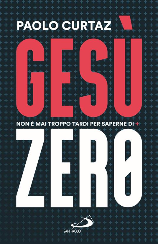 Gesù Zero. Non è mai troppo tardi per saperne di più - Paolo Curtaz - copertina