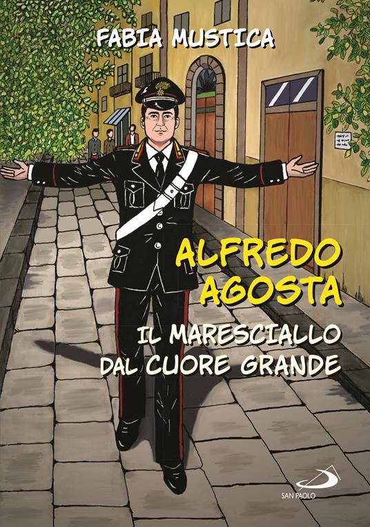 Alfredo Agosta. Il maresciallo dal cuore grande - Fabia Mustica - copertina
