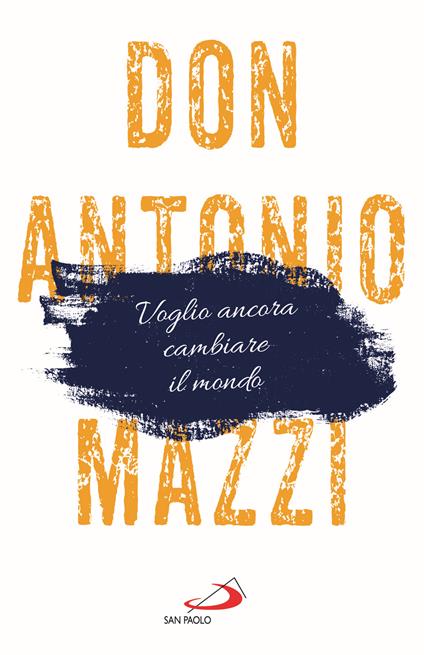 Voglio ancora cambiare il mondo. La mia lettera sul futuro - Antonio Mazzi - copertina