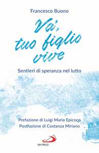 Libro Va', tuo figlio vive. Sentieri di speranza nel lutto Francesco Buono