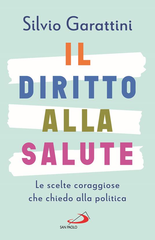 Il diritto alla salute. Le scelte coraggiose che chiedo alla politica - Silvio Garattini - copertina