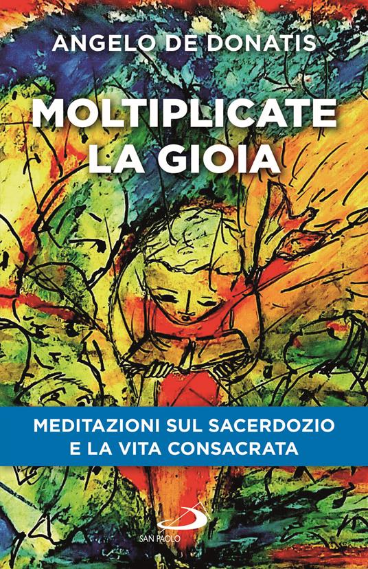 Moltiplicate la gioia. Meditazioni sul sacerdozio e la vita consacrata - Angelo De Donatis - copertina