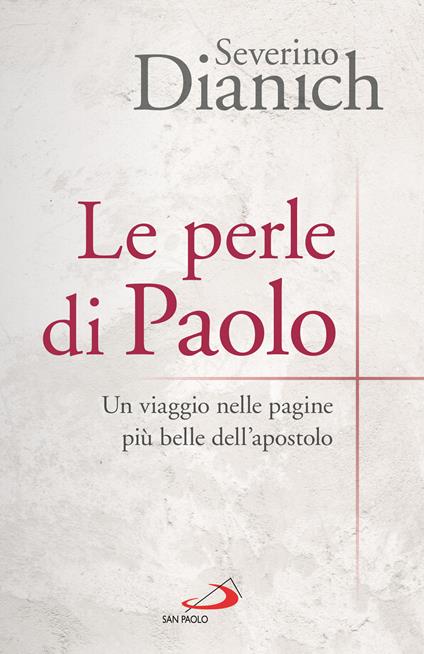 Le perle di Paolo. Un viaggio nelle pagine più belle dell'apostolo - Severino Dianich - copertina