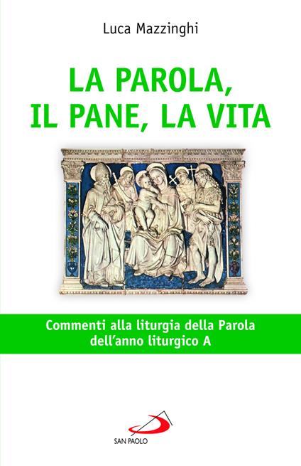 La parola, il pane, la vita. Commenti alla liturgia della parola dell'anno liturgico A - Luca Mazzinghi - copertina
