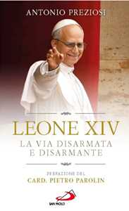 Libro Leone XIV. La via disarmata e disarmante Antonio Preziosi