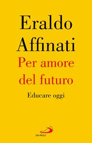 Per amore del futuro. Educare oggi
