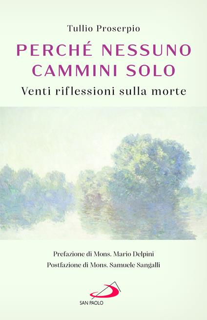 Perché nessuno cammini solo. Venti riflessioni sulla morte - Tullio Proserpio - copertina