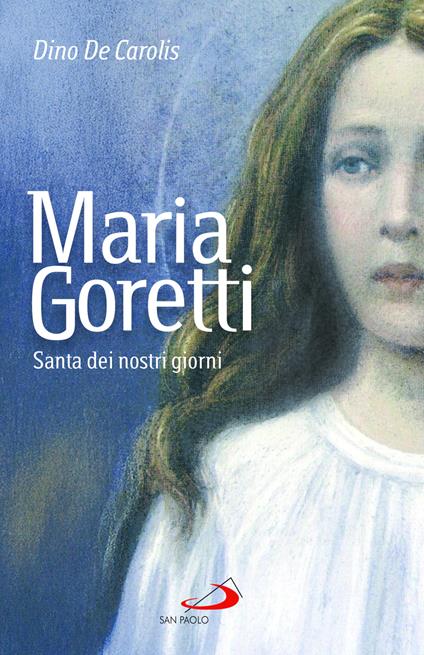 Maria Goretti. Santa dei nostri giorni - Dino De Carolis - copertina