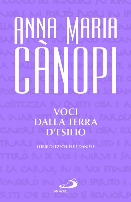 Voci dalla terra d'esilio. I libri di Ezechiele e Daniele - Anna Maria Cànopi - copertina