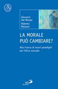 Libro La morale può cambiare? Alla ricerca di nuovi paradigmi per l'etica sessuale Giovanni Del Missier Roberto Massaro