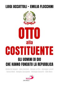 Otto alla costituente. Gli uomini di Dio che hanno fondato la Repubblica