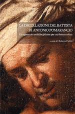 La Decollazione del Battista di Antonio Pomarancio. Un approccio multidisciplinare per una lettura critica