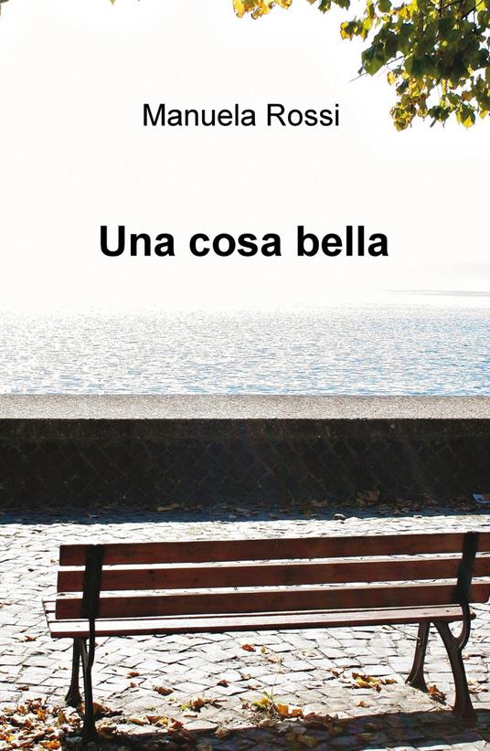 Una cosa bella - Manuela Rossi - copertina