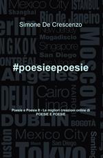 #poesieepoesie. Le migliori creazioni online di «Poesie e poesie». Vol. 8