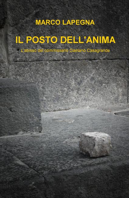 Il posto dell'anima. L'abisso del commissario Gaetano Casagrande - Marco Lapegna - copertina