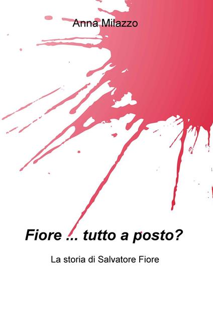 Fiore... tutto a posto? La storia di Salvatore Fiore - Anna Milazzo - copertina