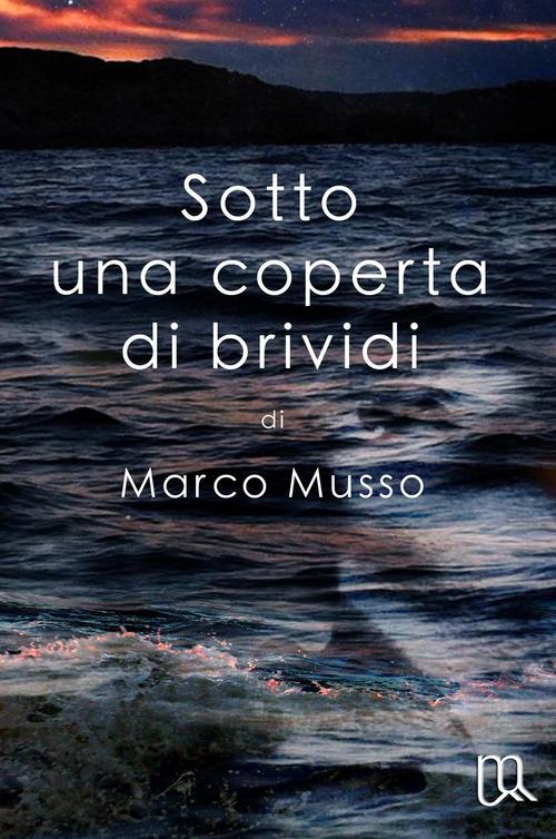 Sotto una coperta di brividi - Marco Musso - copertina
