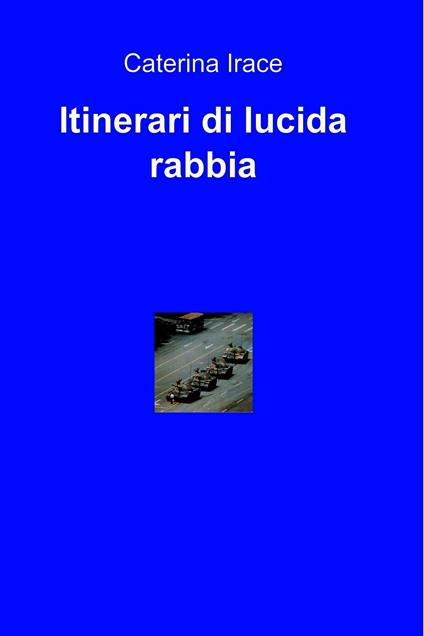 Itinerari di lucida rabbia - Caterina Irace - ebook