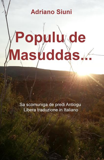 Populu de Masuddas... Sa scomuniga de predi Antiogu. Libera traduzione in Italiano - Adriano Siuni - copertina