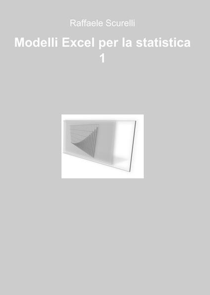 Modelli Excel per la statistica - Raffaele Scurelli - copertina