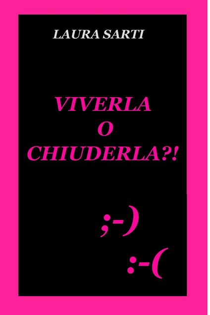 Viverla o chiuderla?! - Laura Sarti - ebook