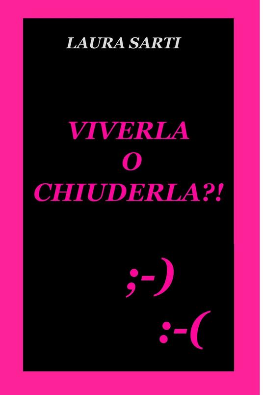 Viverla o chiuderla?! - Laura Sarti - ebook