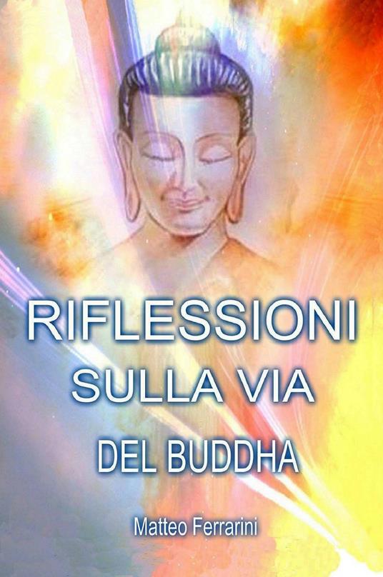 Riflessioni sulla via del Buddha - Matteo Ferrarini - copertina