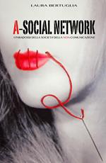 A-social network. I paradossi della società della non comunicazione