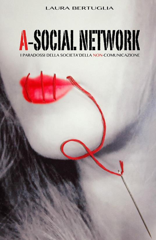 A-social network. I paradossi della società della non comunicazione - Laura Bertuglia - copertina