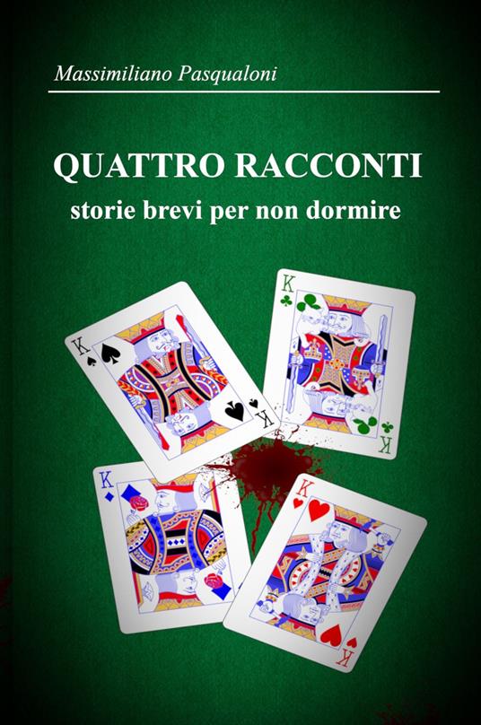 Quattro racconti. Storie brevi per non dormire - Massimiliano Pasqualoni - copertina