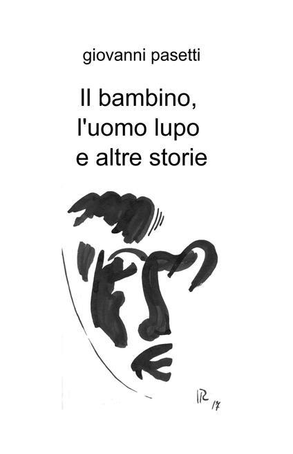 Il bambino, l'uomo lupo e altre storie - Giovanni Pasetti - copertina