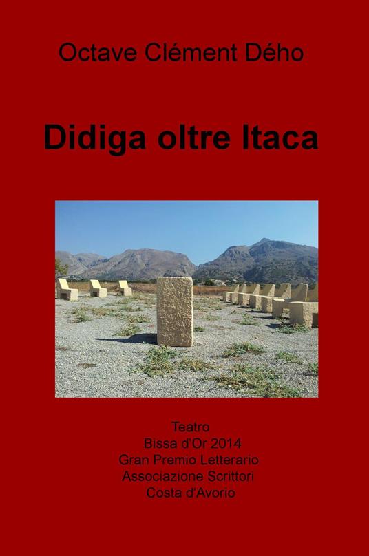 Didiga oltre Itaca. Teatro Bissa d'Or Gran Premio Letterario dell'Associazione degli Scrittori Costa d'Avorio - Octave C. Deho - copertina