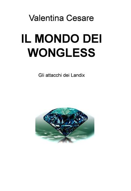 Il mondo dei Wongless. Gli attacchi dei Landix - Valentina Cesare - ebook