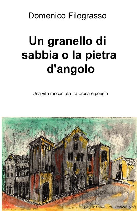 Un granello di sabbia o la pietra d'angolo. Una vita raccontata tra prosa e poesia - Domenico Filograsso - copertina