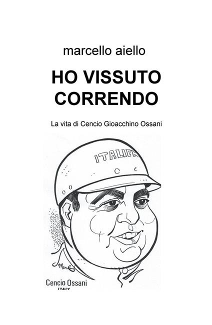 Ho vissuto correndo. La vita di Cencio Gioacchino Ossani - Marcello Aiello - copertina