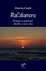 #laCdiamore. Poesie e pensieri dediti a una vita