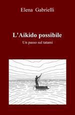L' Aikido possibile. Un passo sul tatami