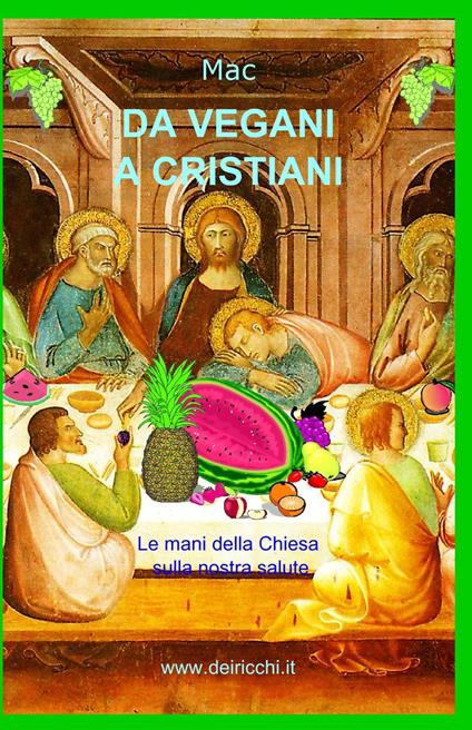 Da vegani a cristiani. Le mani della Chiesa sulla nostra salute - Mac - copertina