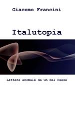 Italutopia. Lettere anomale da un Belpaese