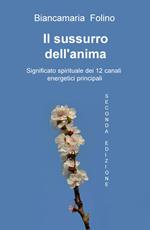 Il sussurro dell'anima. Significato spirituale dei 12 canali energeti ci principali