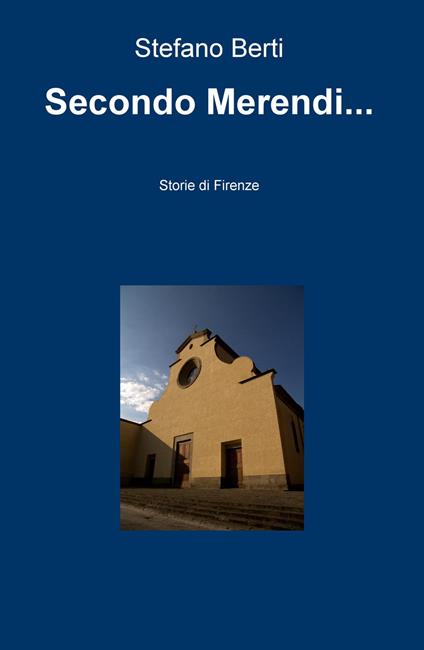 Secondo Merendi... Storie di Firenze - Stefano Berti - copertina