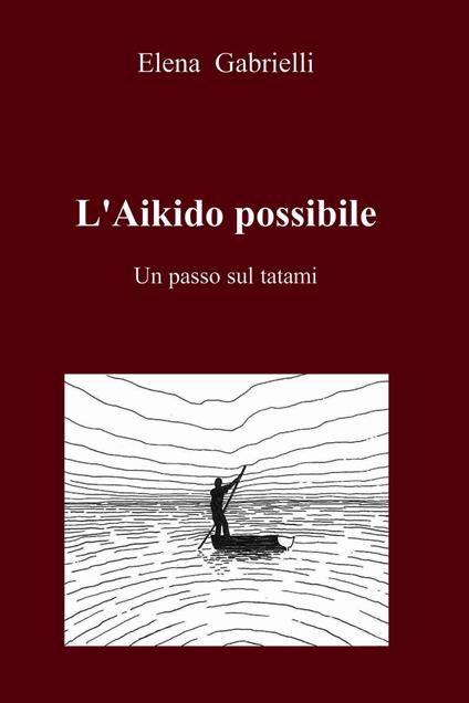 L' Aikido possibile. Un passo sul tatami - Elena Gabrielli - ebook
