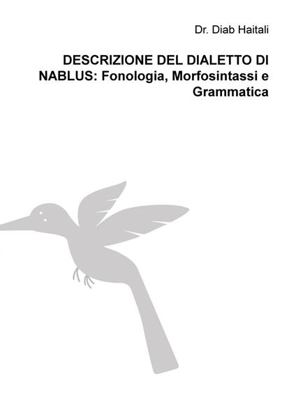 Descrizione del dialetto di Nablus: Fonologia, Morfosintassi e Grammatica - Diab Haitali - copertina