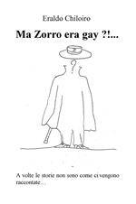 Ma Zorro era gay ?!... A volte le storie non sono come ci vengono raccontate...