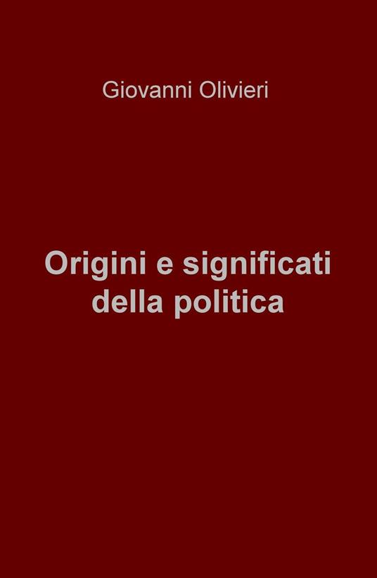Origini e significati della politica - Giovanni Olivieri - copertina