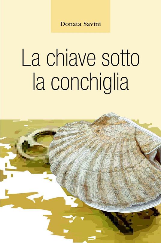 La chiave sotto la conchiglia - Donata Savini - copertina