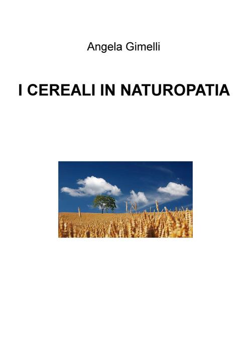 I cereali in naturopatia - Angela Gimelli - copertina